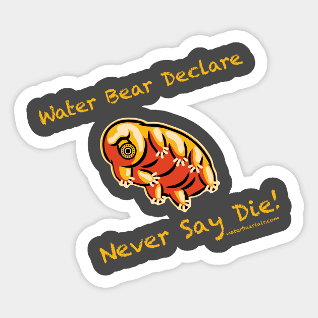 Water Bear Declare Never Say Die! Sticker by waterbearlair